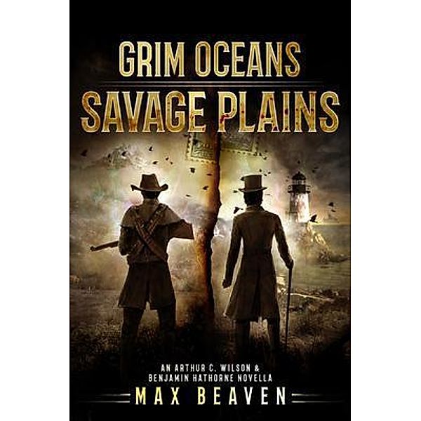 Grim Oceans, Savage Plains / The Arthur C. Wilson and Benjamin Hathorne Novellas Bd.2, Max Beaven
