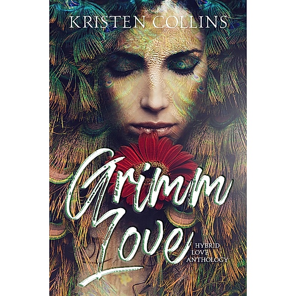 Grimm Love (Hybrid Love Anthology) / Hybrid Love Anthology, Kristen Collins