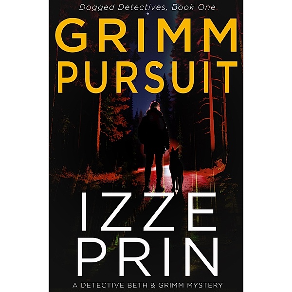 Grimm Pursuit (Dogged Detectives, #1) / Dogged Detectives, Izze Prin