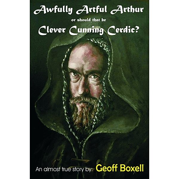 Grimm Tales: Awfully Artful Arthur or should that be Clever Cunning Cerdic?, Geoff Boxell