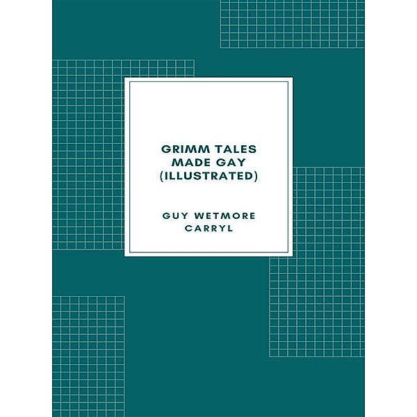 Grimm Tales Made Gay (Illustrated), Guy Wetmore Carryl, Albert Levering