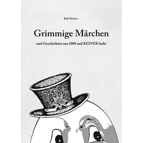 Grimmige Märchen und Geschichten aus 1000 und Keiner lacht, Rob Böcker