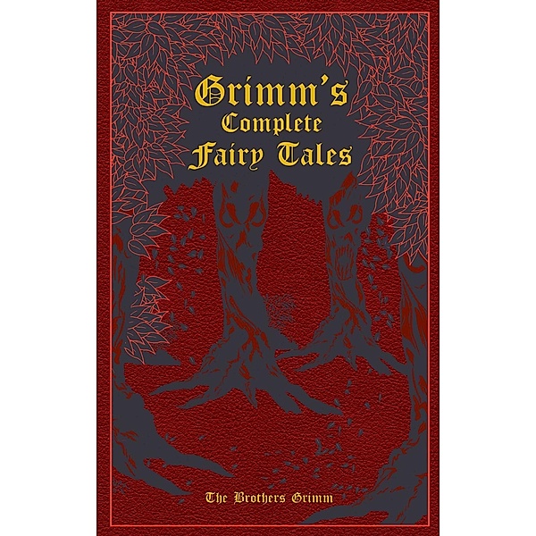 Grimm's Complete Fairy Tales / Leather-Bound Classics, Jacob Grimm, Wilhelm Grimm