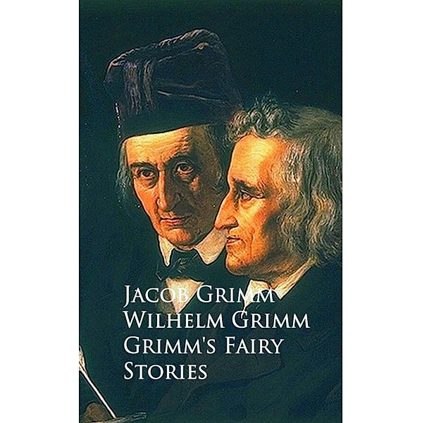 Grimm's Fairy Stories -, Jacob Grimm Wilhelm Grimm