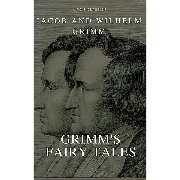 Grimms’ Fairy Tales Complet (Active TOC) (A to Z Classics), Wilhelm Grimm, Jacob Grimm