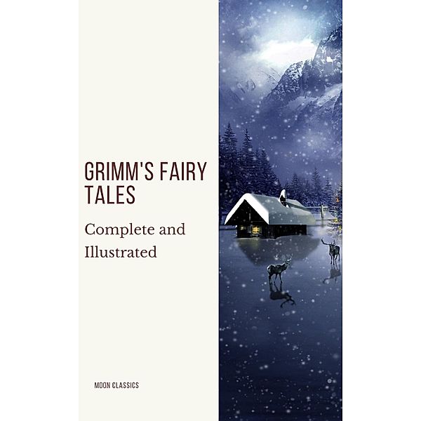 Grimm's Fairy Tales: Complete and Illustrated, Wilhelm Grimm, Jacob Grimm, Moon Classics