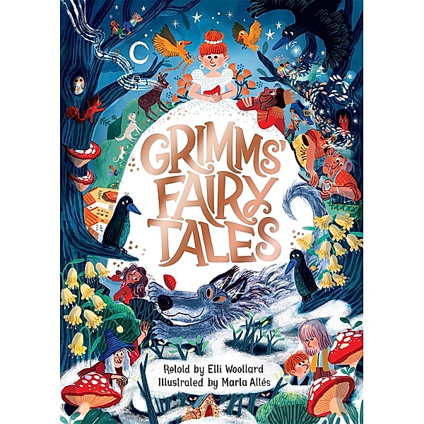 Grimms' Fairy Tales, Retold by Elli Woollard, Illustrated by Marta Altes, Elli Woollard
