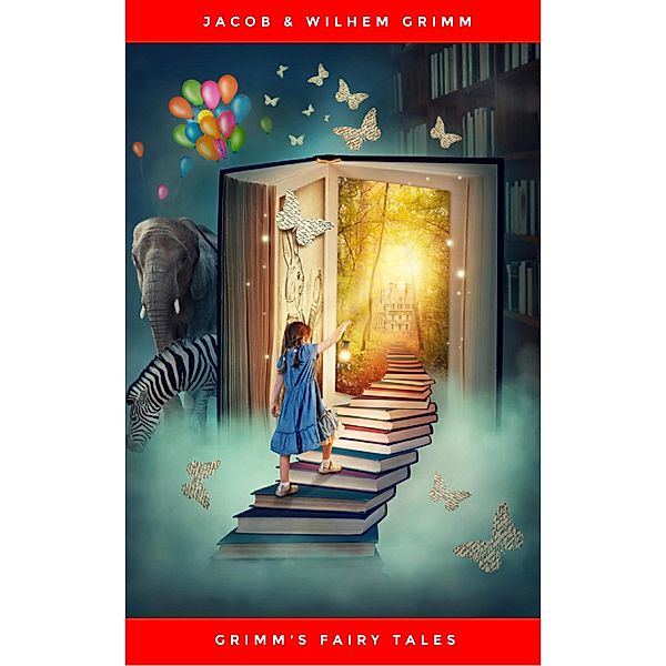 Grimms' Fairy Tales: The Original Edition, Jacob & Wilhem Grimm