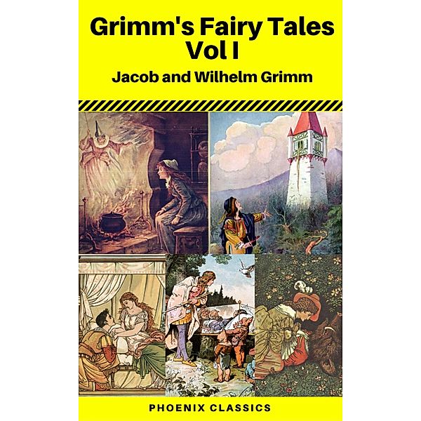 Grimms' Fairy Tales: Volume I - Illustrated (Phoenix Classics), Jacob Grimm, Wilhelm Grimm, Phoenix Classics