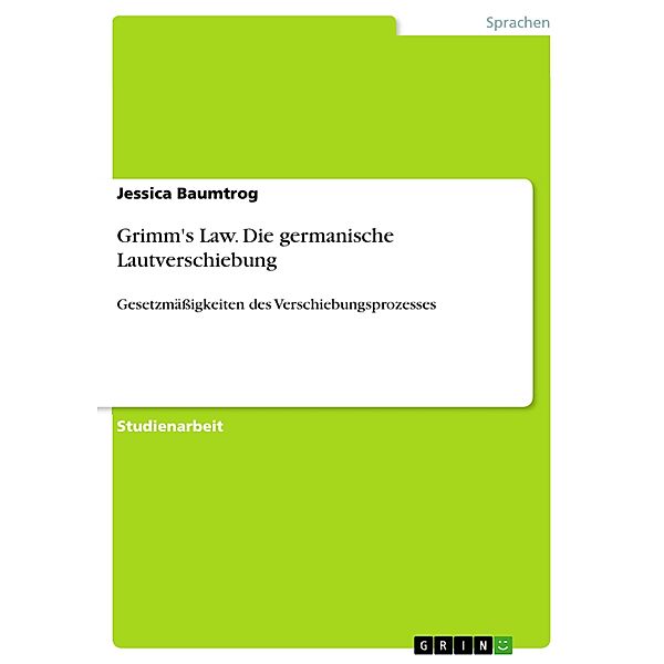 Grimm's Law. Die germanische Lautverschiebung, Jessica Baumtrog
