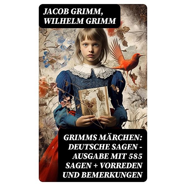 Grimms Märchen: Deutsche Sagen - Ausgabe mit 585 Sagen + Vorreden und Bemerkungen, Jacob Grimm, Wilhelm Grimm