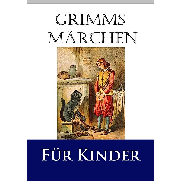 Grimms Märchen für Kinder, Jacob Grimm, Wilhelm Grimm