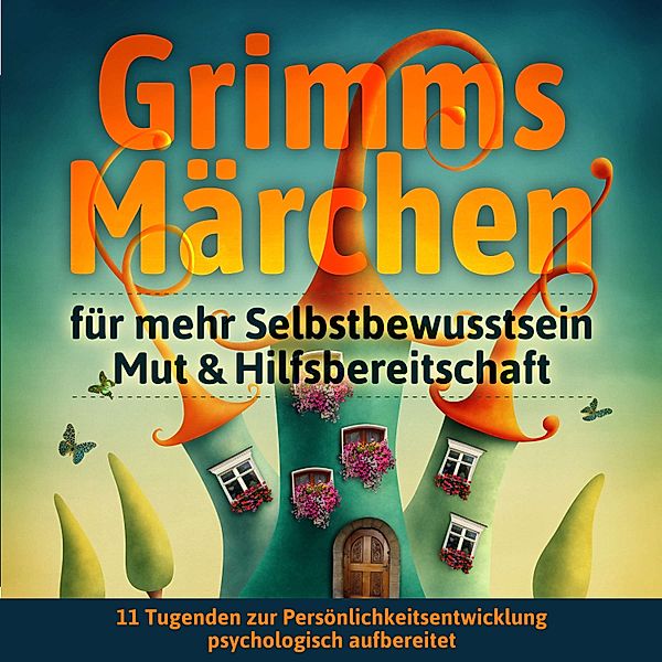 Grimms Märchen für mehr Selbstbewusstsein, Mut & Hilfsbereitschaft, Grimm