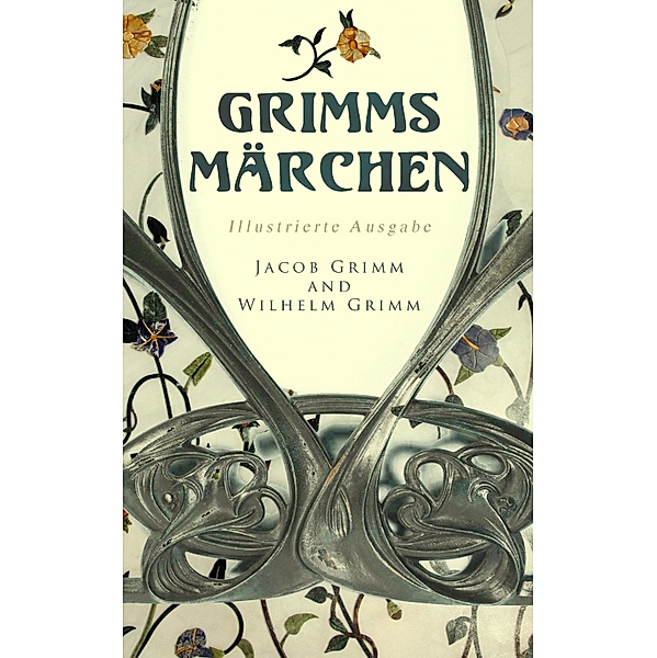 Grimms Märchen (Illustrierte Ausgabe), Jacob Grimm, Wilhelm Grimm