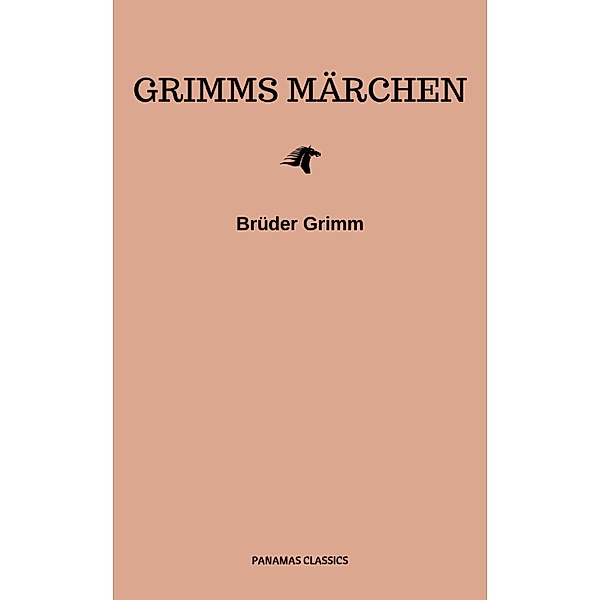 Grimms Märchen (Komplette Sammlung - 200+ Märchen): Rapunzel, Hänsel und Gretel, Aschenputtel, Dornröschen, Schneewittchen,, Brothers Grimm, Die Gebrüder Grimm