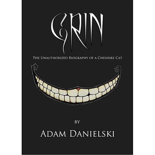 Grin: The Unauthorized Biography of a Cheshire Cat, Adam Danielski