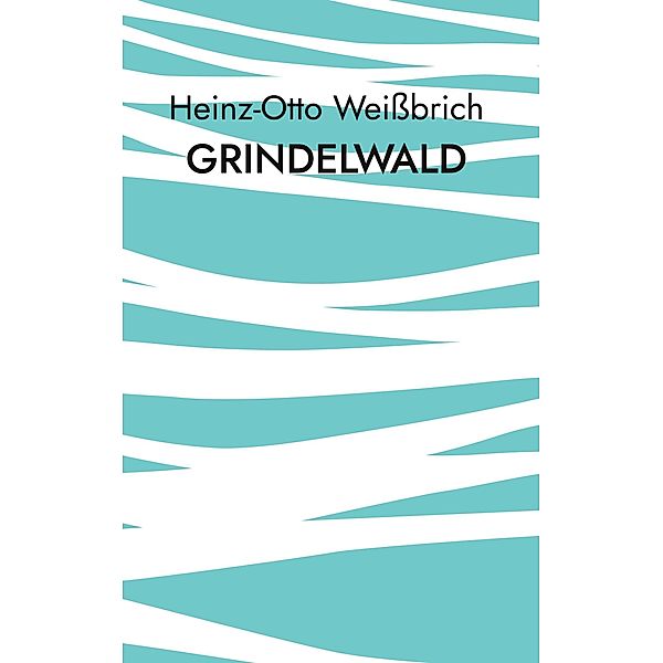 Grindelwald / Reisebeschreibung Bd.6, Heinz-Otto Weissbrich