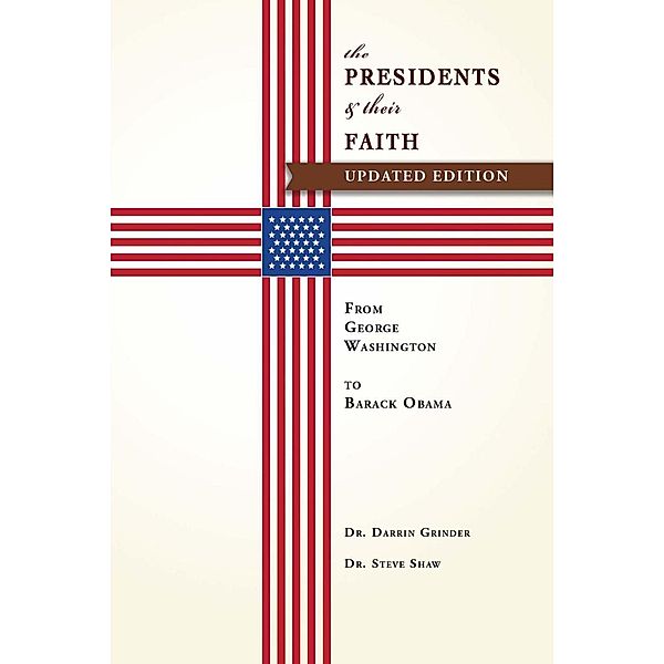 Grinder, D: Presidents & Their Faith, Steve Shaw, Darrin Grinder