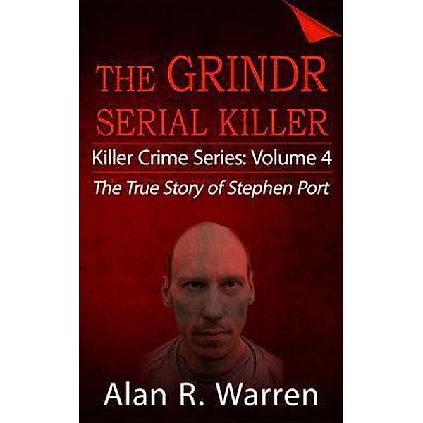 Grindr Serial Killier; The True Story of Serial Killer Stephen Port / Alan R Warren, Alan R Warren