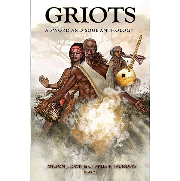 Griots: A Sword And Soul Athology, Charles R. Saunders, Milton J. Davis