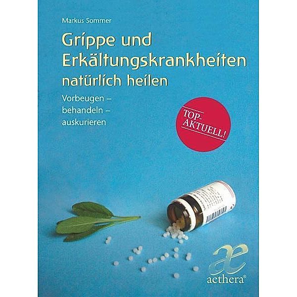 Grippe und Erkältungskrankheiten natürlich heilen, Markus Sommer