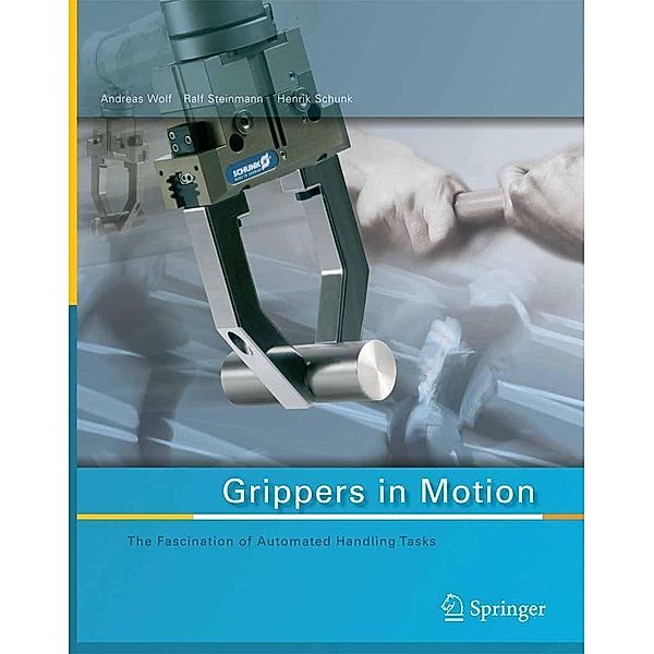 Grippers in Motion, Andreas Wolf, Ralf Steinmann, Henrik Schunk