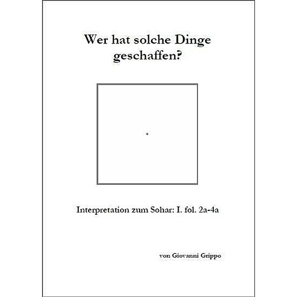 Grippo, G: Wer hat solche Dinge geschaffen, Giovanni Grippo