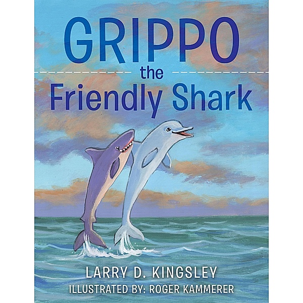 Grippo the Friendly Shark, Larry D. Kingsley