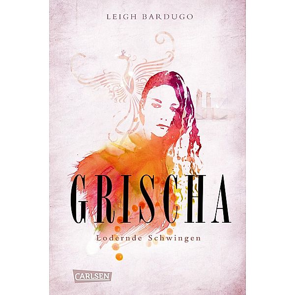 Grischa Trilogie Band 3: Lodernde Schwingen, Leigh Bardugo