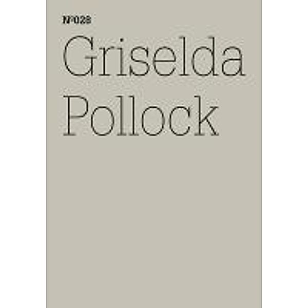 Griselda Pollock / Documenta 13: 100 Notizen - 100 Gedanken Bd.028, Griselda Pollock