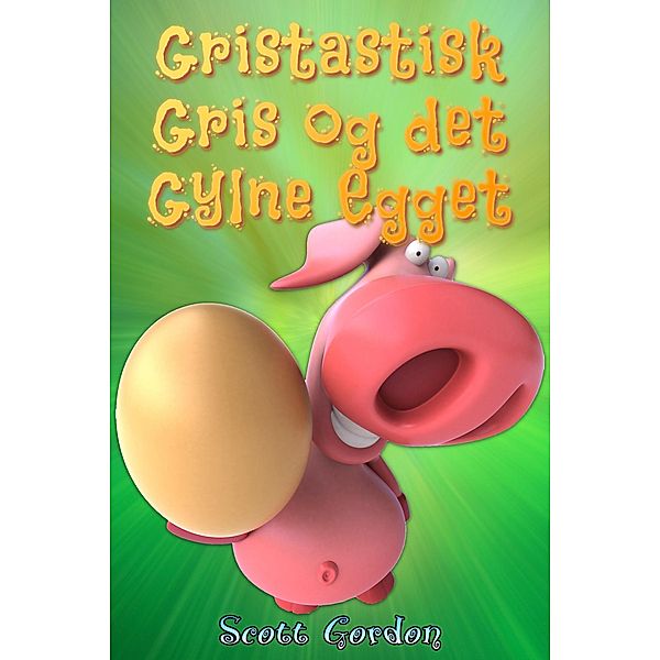 Gristastisk Gris og det Gylne Egget / Gristastisk, Scott Gordon