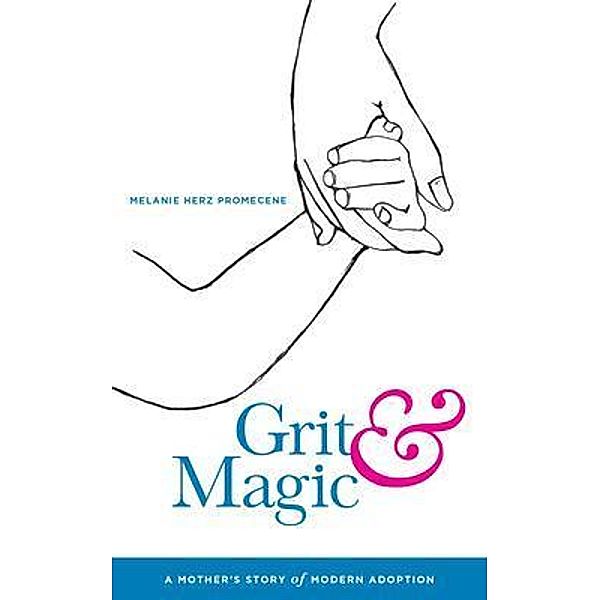 Grit & Magic / Open Doors Publishing House LLC, Melanie Herz Promecene