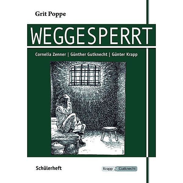 Grit Poppe: Weggesperrt, Schülerheft, Cornelia Zenner, Günther Gutknecht, Günter Krapp