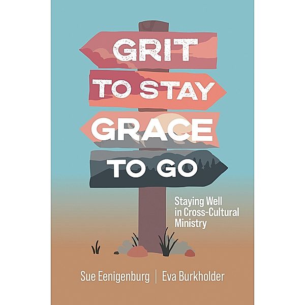 Grit to Stay Grace to Go, Sue Eenigenburg, Eva Burkholder