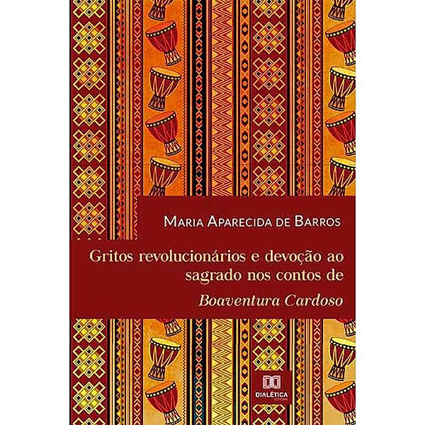 Gritos revolucionários e devoção ao sagrado nos contos de Boaventura Cardoso, Maria Aparecida de Barros