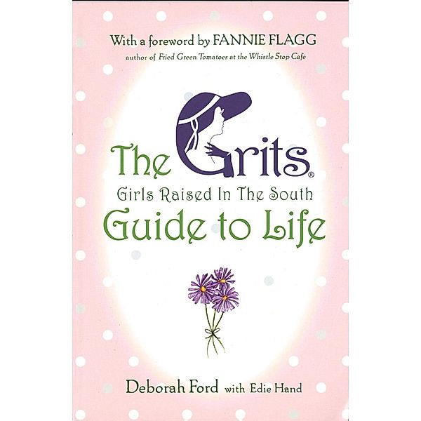 Grits (Girls Raised in the South) Guide to Life, Deborah Ford