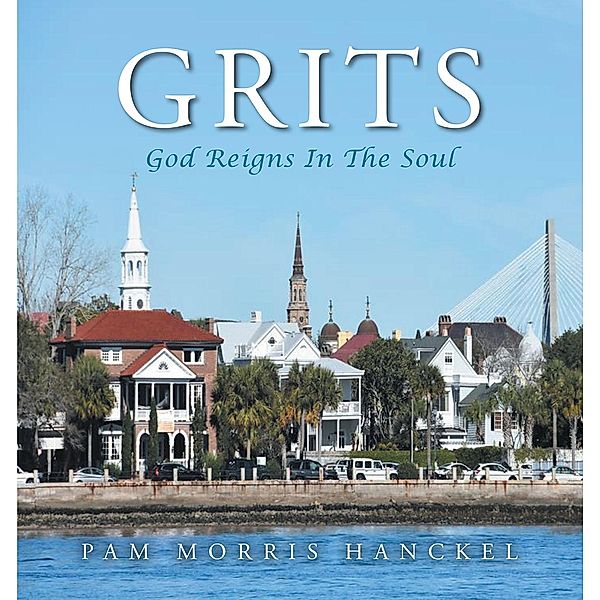 Grits, God Reigns In The Soul, Pam Morris Hanckel