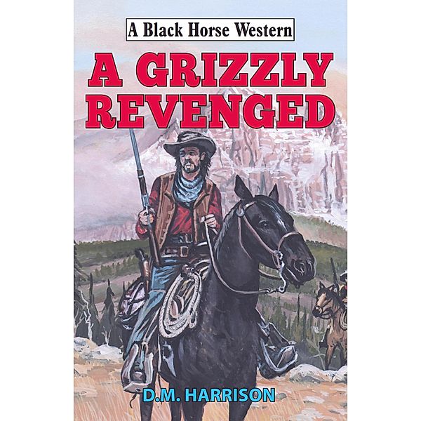 Grizzly Revenged / Black Horse Western Bd.0, D M Harrison
