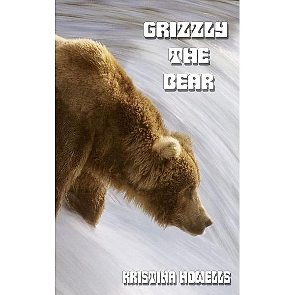 Grizzly The Bear, Kristina Howells