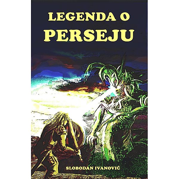 grčki heroji: legenda o Perseju (grčki heroji, #3), Slobodan Ivanović