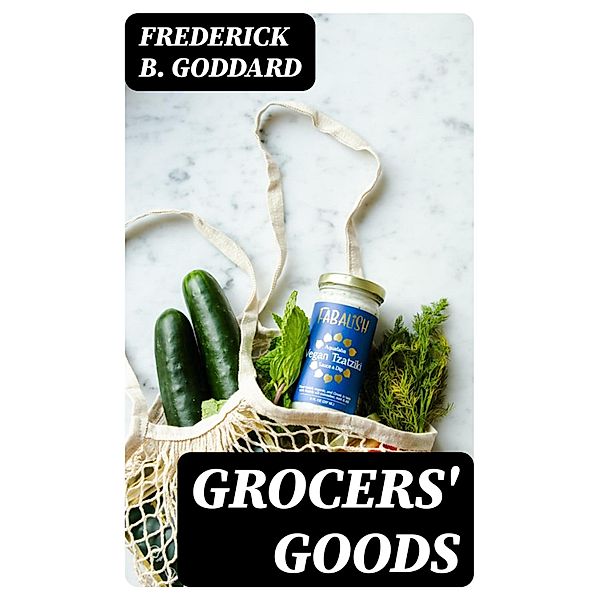 Grocers' Goods, Frederick B. Goddard