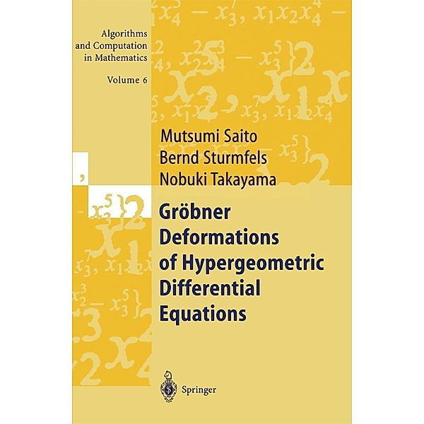 Gröbner Deformations of Hypergeometric Differential Equations / Algorithms and Computation in Mathematics Bd.6, Mutsumi Saito, Bernd Sturmfels, Nobuki Takayama