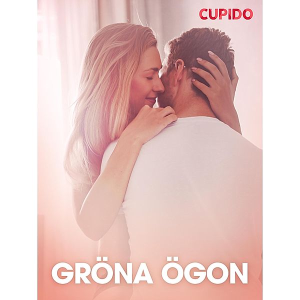 Gröna ögon - erotiska noveller / Cupido, Cupido