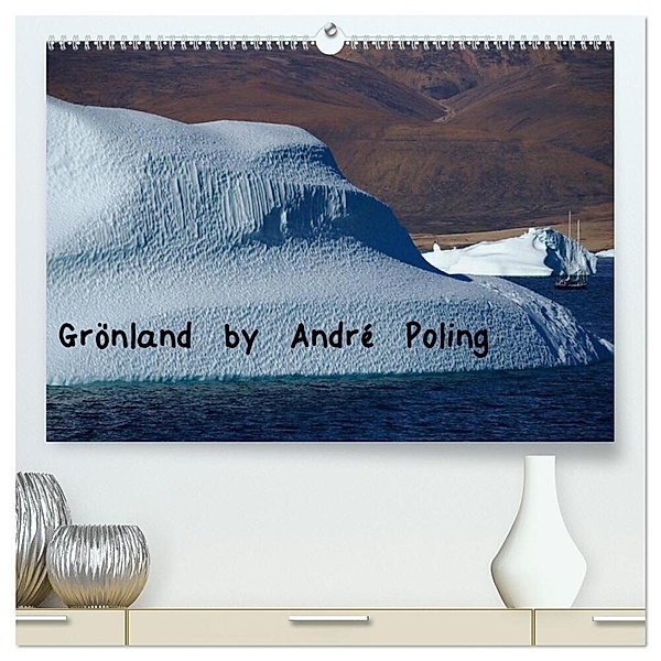 Grönland by André Poling (hochwertiger Premium Wandkalender 2024 DIN A2 quer), Kunstdruck in Hochglanz, André Poling