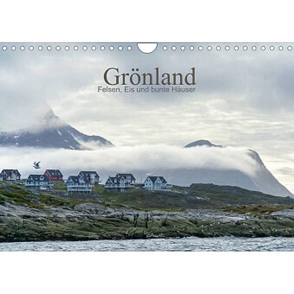 Grönland - Felsen, Eis und bunte Häuser (Wandkalender 2022 DIN A4 quer), Christiane calmbacher