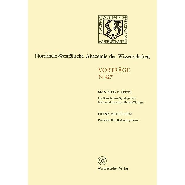 Grössenselektive Synthese von Nanostrukturierten Metall-Clustern. Parasiten: Ihre Bedeutung heute / Nordrhein-Westfälische Akademie der Wissenschaften, Manfred T. Reetz