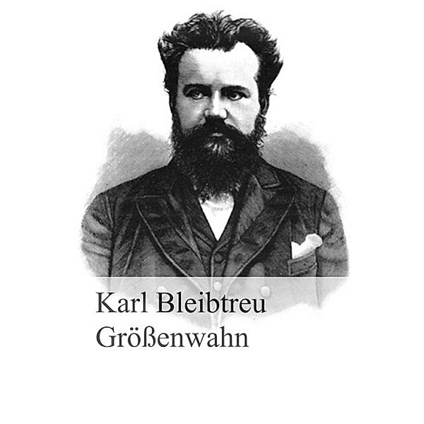 Größenwahn, Karl Bleibtreu