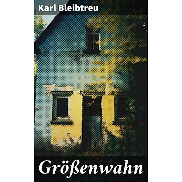 Grössenwahn, Karl Bleibtreu