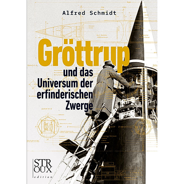 Gröttrup und das Universum der erfinderischen Zwerge, Alfred Schmidt