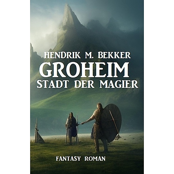 Groheim - Stadt der Magier: Fantasy Roman, Hendrik M. Bekker